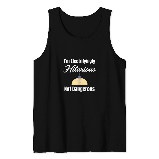 Im Electrifyingly Hilarious Not Dangerous Engineer Humor Tank Tops