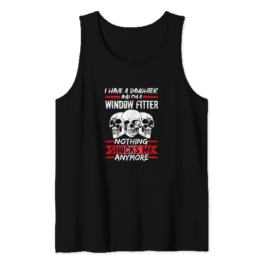 Mens Glazier I Have A Daughter And Im A Window Fitter Tank Tops