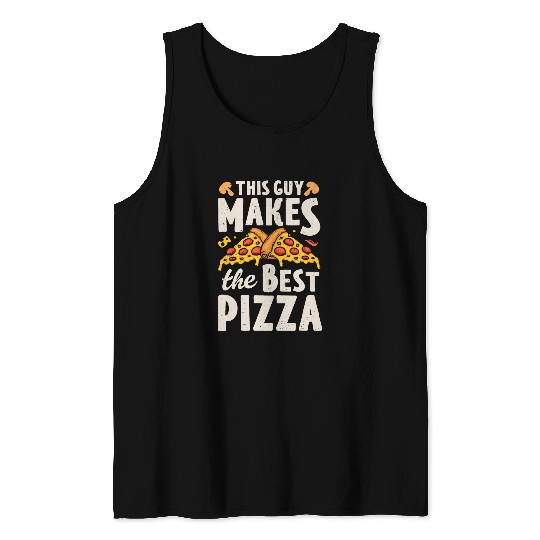 This Guy Makes The bests Pizza Maker Baker Pizzaiolo Funny Tank Tops