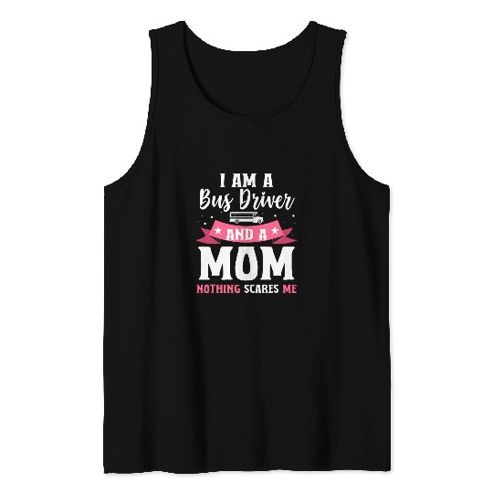 Mother Women School Bus Driver I Am A Bus Driver And A Mom Tank Tops