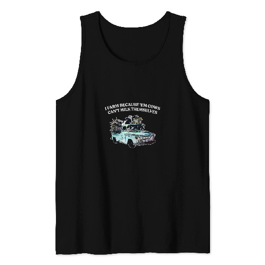 I Farm Because Em Cows Farm Animals Funny Farmyard Humor Tank Tops