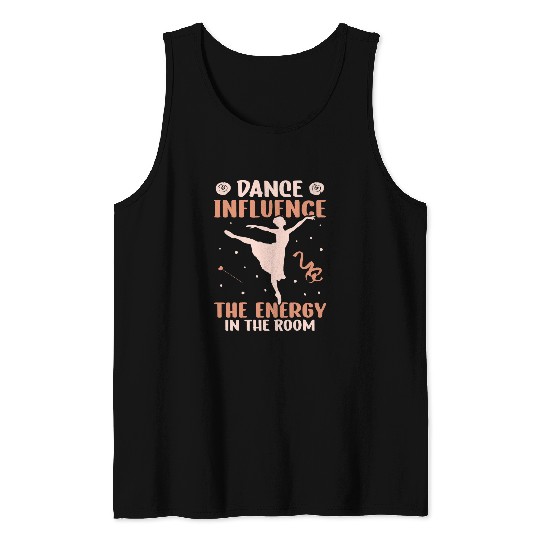 Dance Influence The Energie In The Room Dancing Ballet Tank Tops
