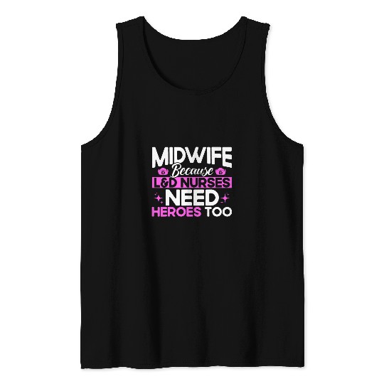 nurses Midwife Birth Worker LD Nurses Need Heroes Tank Tops