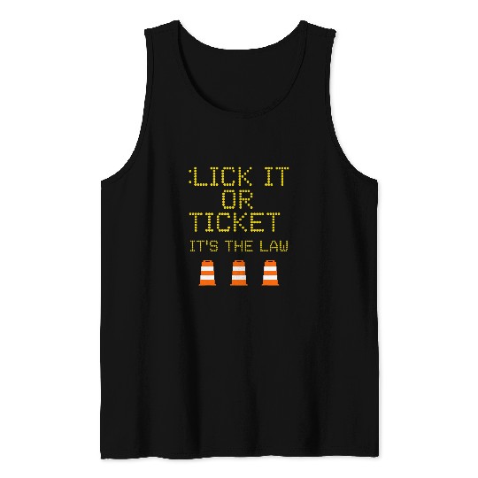 Road Construction Work Sign Lick It Or Ticket Funny Humor Tank Tops