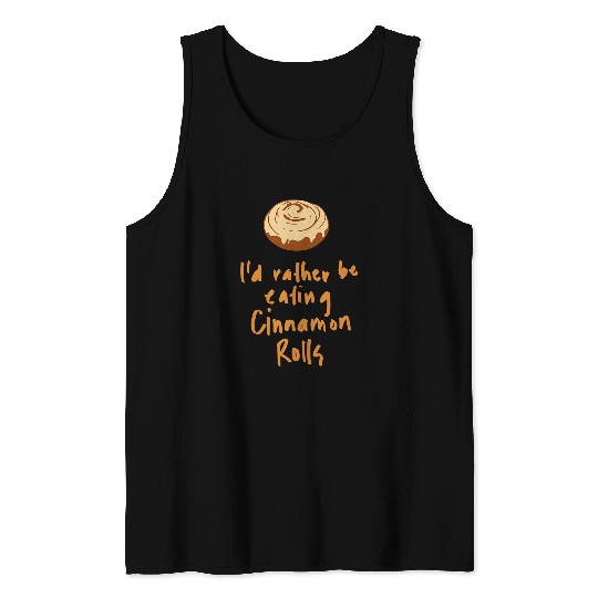 Rather Eating Cinnamon Rolls Baking Hobby Chef Tank Tops