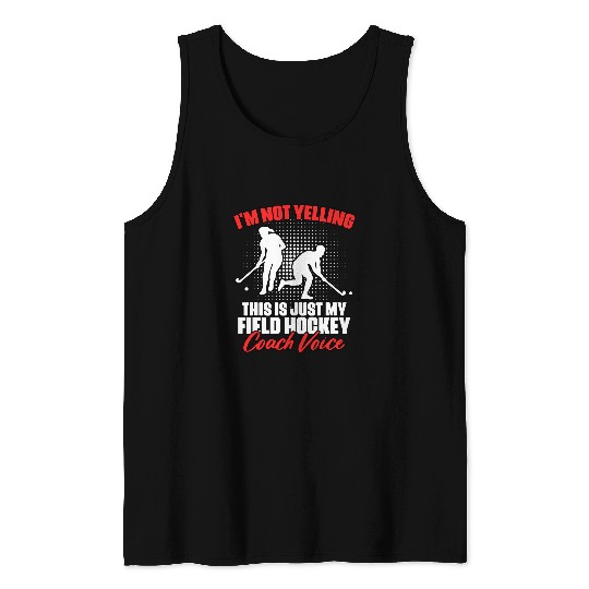 Im Not Yelling Funny Field Hockey Coaching Humor For Coach Tank Tops
