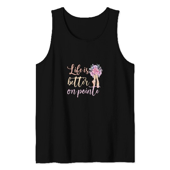 Life Is Better On Pointe Ballerina Ballet Dancer Tank Tops
