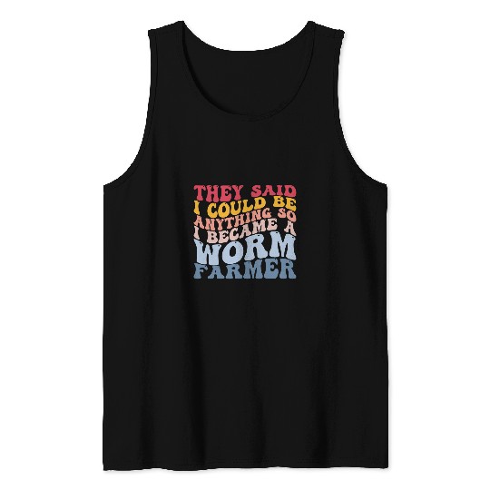 I Became A Worm Farmer Worm Farming Vermiculture Tank Tops