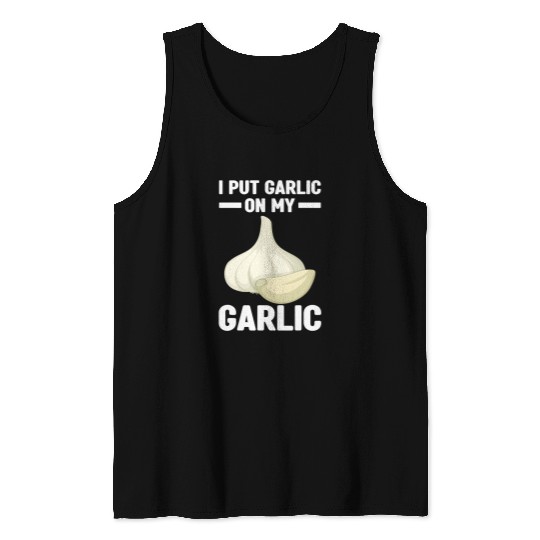 I Put Garlic on My Garlic 2Garlic Lover Tank Tops