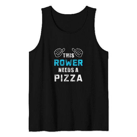 Rower Needs Pizza Sport Athlete Coaching Funny Rowing Tank Tops