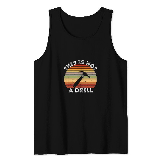 vintages Retro This Is Not A Drill Woodworking Woodworker Tank Tops