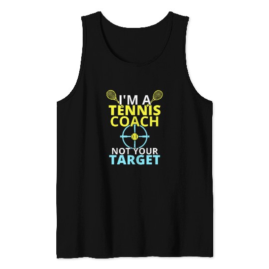 Im a tennis Coachs not your targets Trainer Gift Tank Tops