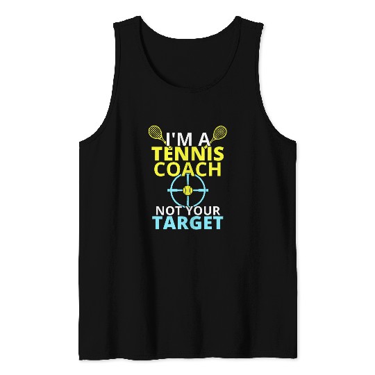 Im a tennis Coachs not your targets Trainer Gift Tank Tops
