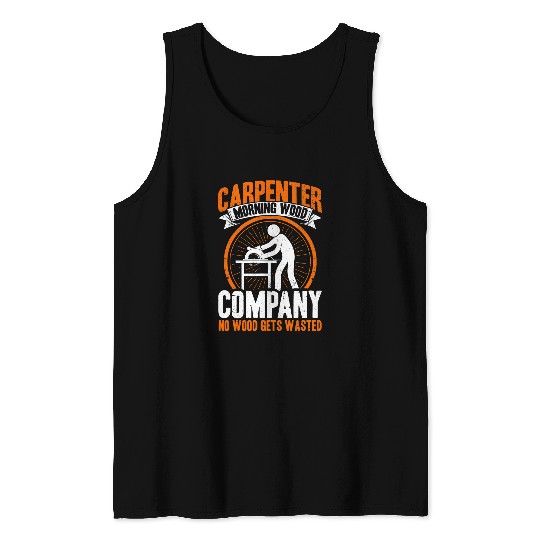Mens Funny Carpenter Morning Wood Company No Wood Gets Wasted Tank Tops