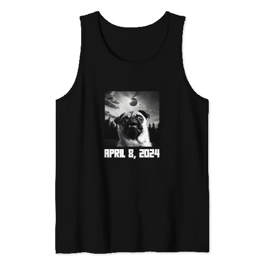 Pug Taking Selfie Totality 04 08 24 Total Solar Eclipse 2024 Tank Tops