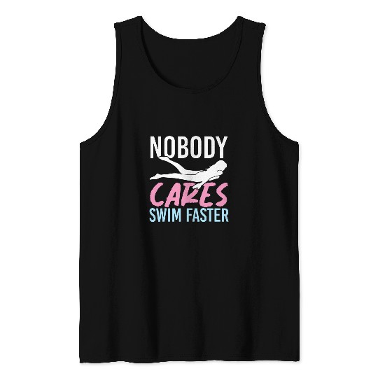 Nobody Cares Swim Faster Funny Swimmer Coachs Swimming Tank Tops