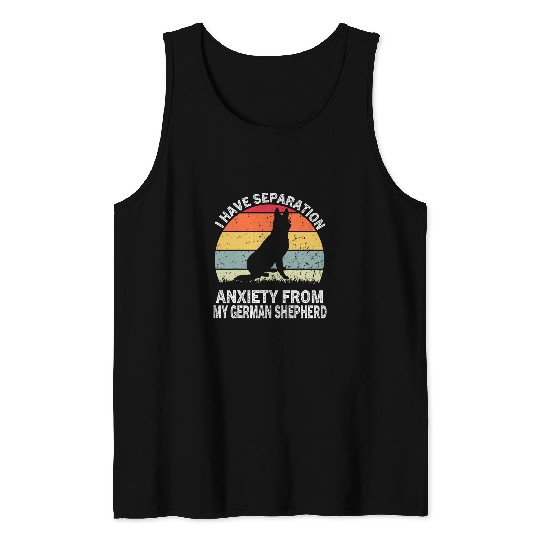 I Have Separation anxietys From My German Shepherd Dog owner Tank Tops