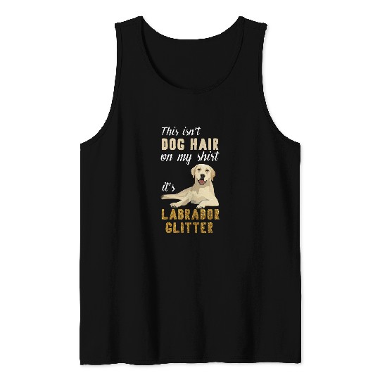 Labrador Lab Dog This Isnt Dog Hair On My Shirt its Labrador Glitter Tank Tops