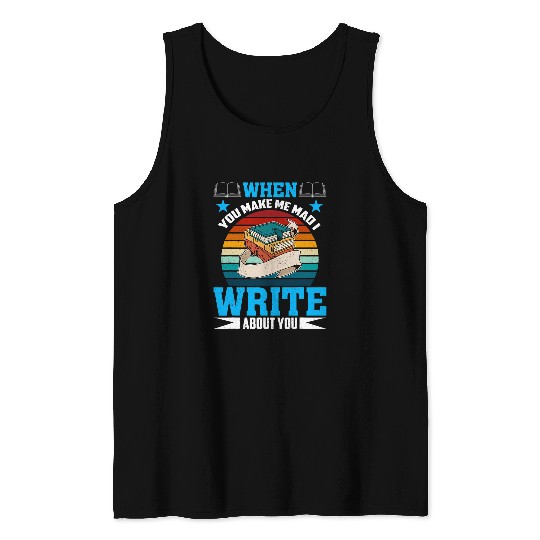 When You Make Me Mad I Write About You Author Writer 3 Tank Tops