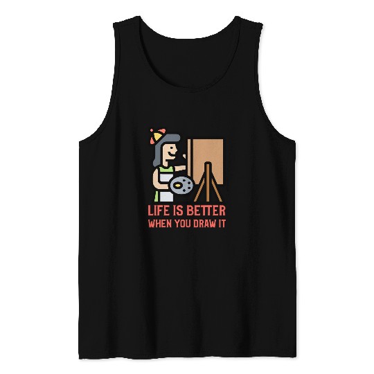 Life is Better When You Draw It Sketch Art Creative Artists 1 Tank Tops