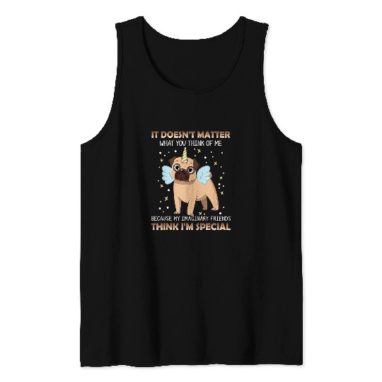 Pug It Doesnt Matter What You Think Of Me Tank Tops