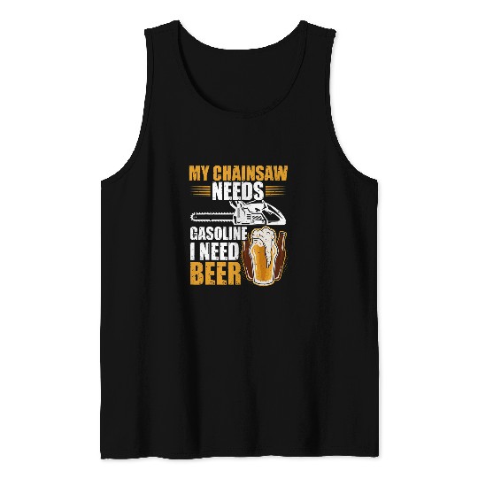 My Chainsaw needs gasoline I need beer Petrol Forest Tree 25 Tank Tops