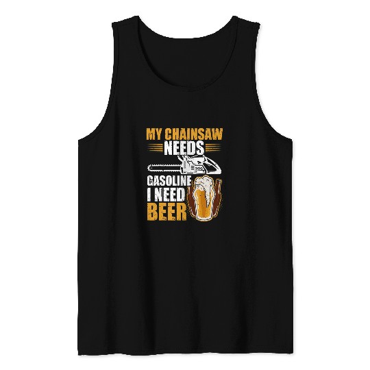 My Chainsaw needs gasoline I need beer Petrol Forest Tree 25 Tank Tops
