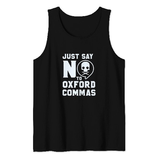 Just Say No to Oxford Commas Funny English Nerd Grammar Nerd Tank Tops