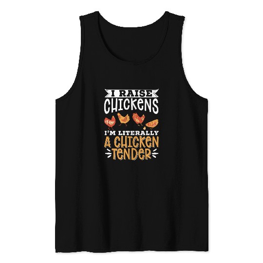 I Raise Chickens Im Literally A Chicken Tender Tank Tops