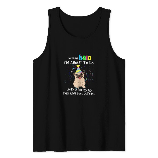 Pug Hold My Halo Im About To Do Unto Others As They Have Tank Tops