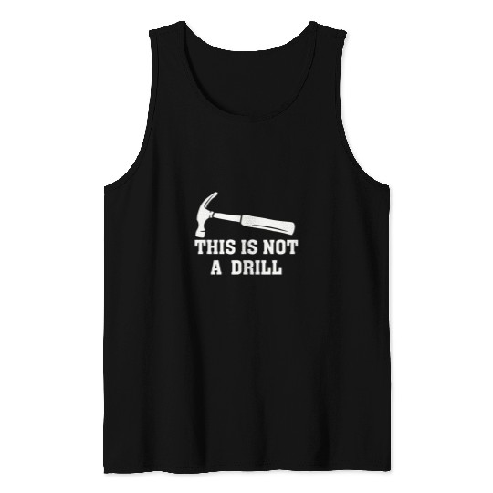 Mens This Is Not A Drill Funny Hammer Dad Joke Fathers Day Tank Tops