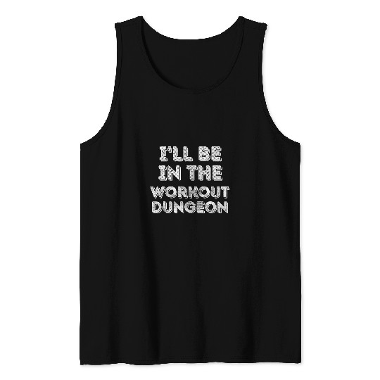 Ill Be In The Workout Dungeon Fitness Lover Tank Tops