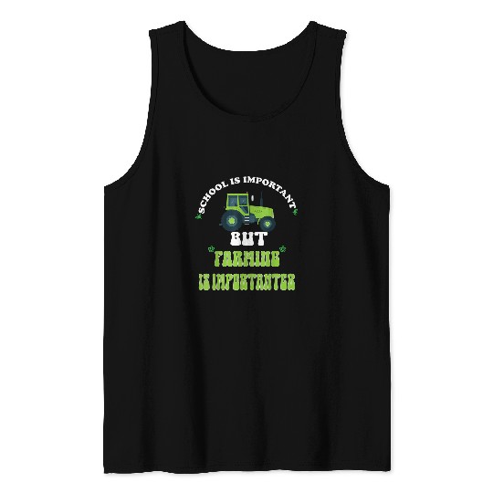 School Is Important But Farming Is Importanter Tank Tops
