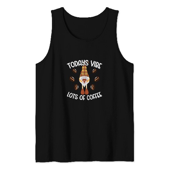 Todays Vibe Lots of Coffee Lovers Gnomes Art Tank Tops