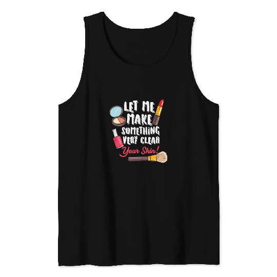 Let Me Make Something Very Clear Funny Skin Care Specialist Tank Tops