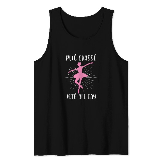 Plie Chasse Jete All Day En Pointe Ballerina Dancing Ballet Tank Tops