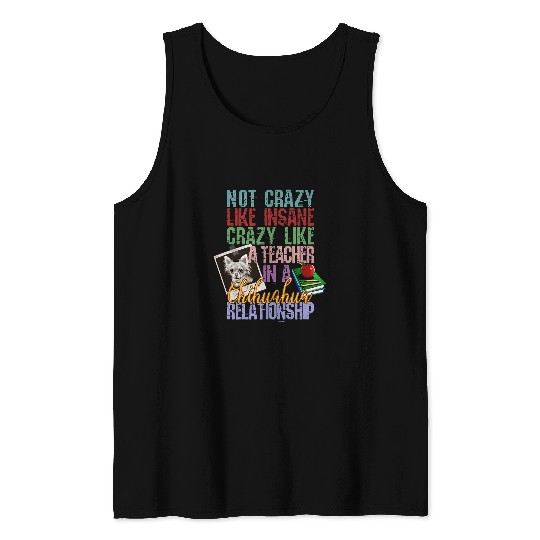 Not crazys Like Insane crazys Like a Teacher Chihuahua Dog Tank Tops