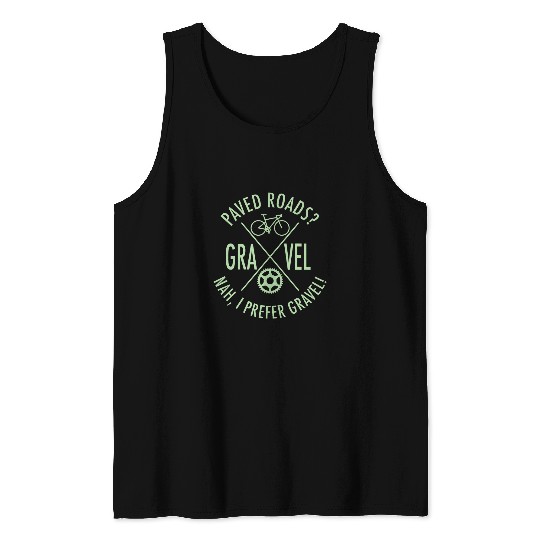 Paved Roads Nah I prefer gravel Bikepacking Gravel Bike Tank Tops