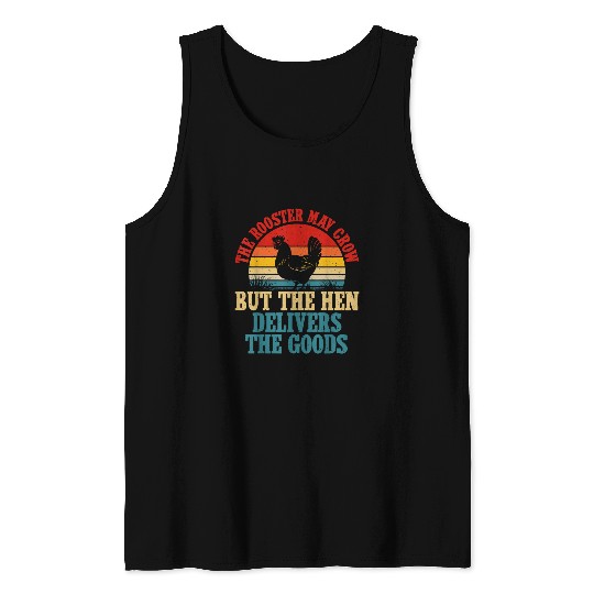 The Rooster may crow but the Hen Delivers the Goods Farm Tank Tops