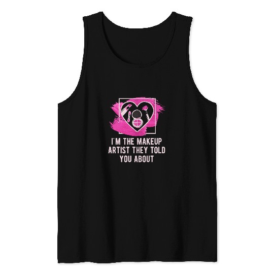 The Makeup Artist They Told You About Professional Lifestyle Tank Tops