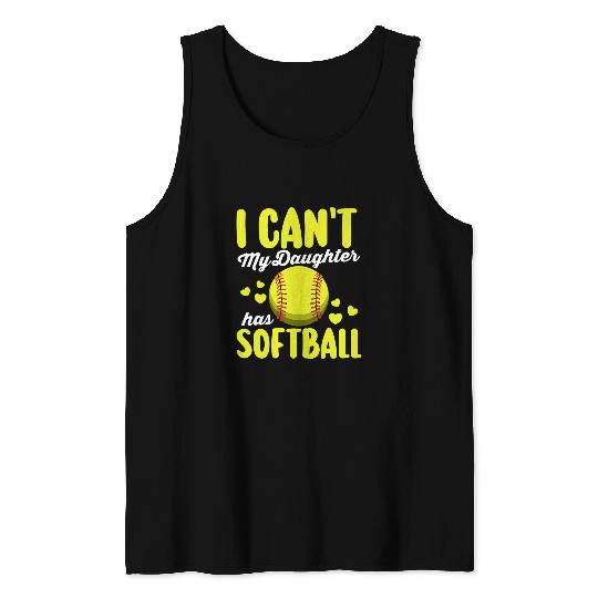 Funny Fathers Day I Cant My Daughter Has Softball Dad Tank Tops