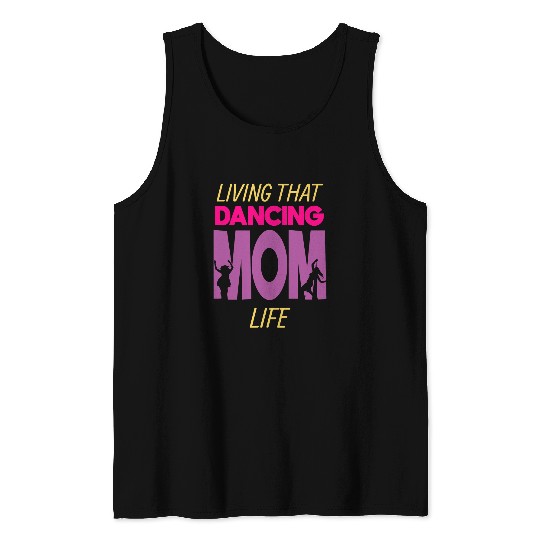 Living That Dancing Mom Life Dance Dancer 21 Tank Tops