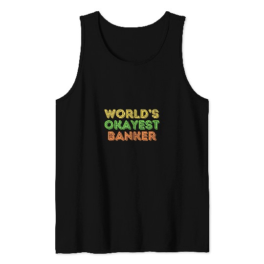 Okayest Banker Money Investment Banking Joke Tank Tops