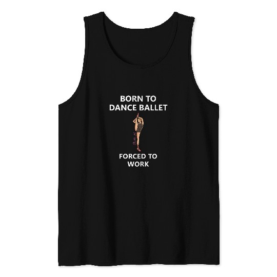 Womens Born to dance ballet Forced to work 2 Tank Tops