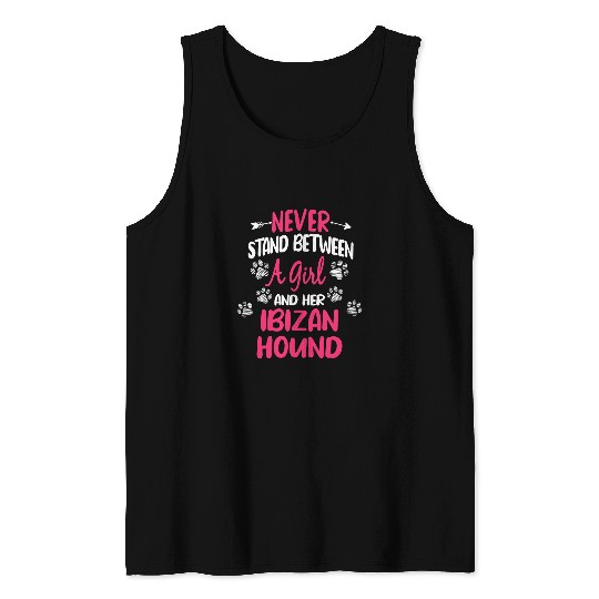 Never Stand Between A Girl And Her Ibizan Hound Dog Lover Tank Tops