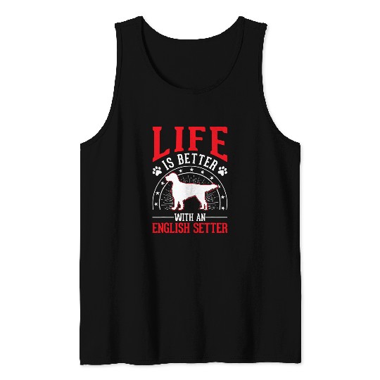 Life is better with an English Setter Tank Tops