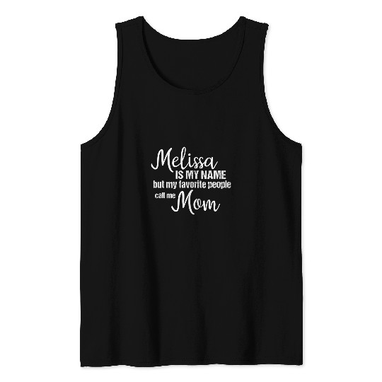 Melissa Is My Name But My Favorite People Call Me Mom Tank Tops