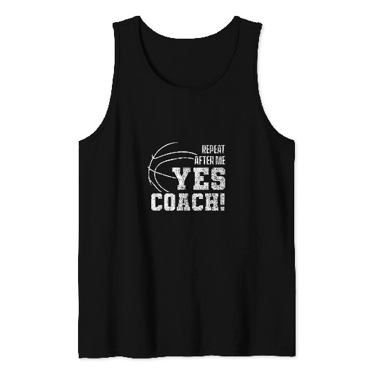 Repeat after me Yes Coachs Basketballer Coachs Basketball Tank Tops