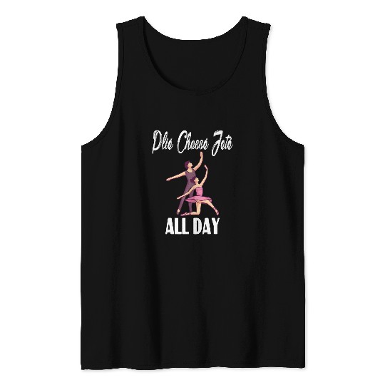 Plie Chasse Jete All Day Ballerina Dance Class Ballet Tank Tops