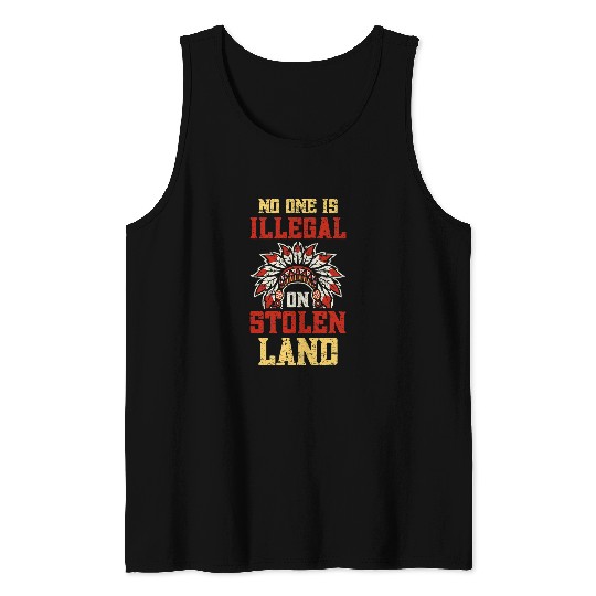 No One Is Illegal On Stolen Land Tank Tops